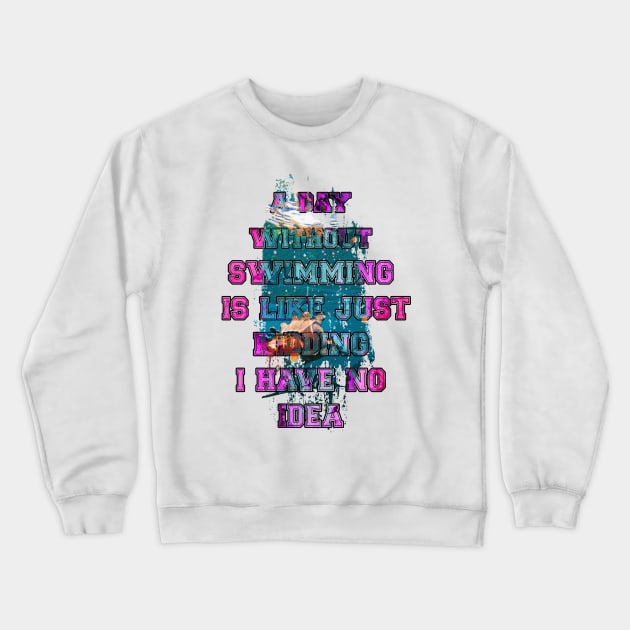 A day without swimming is like just kidding i have no idea trending design Crewneck Sweatshirt by Color-Lab